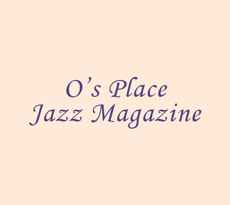 O’S PLACE JAZZ MAGAZINE: Review